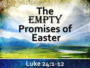 2015-04-05 The Empty Promises of Easter